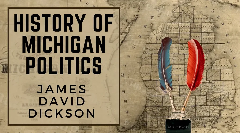 History of Michigan Politics by James David Dickson